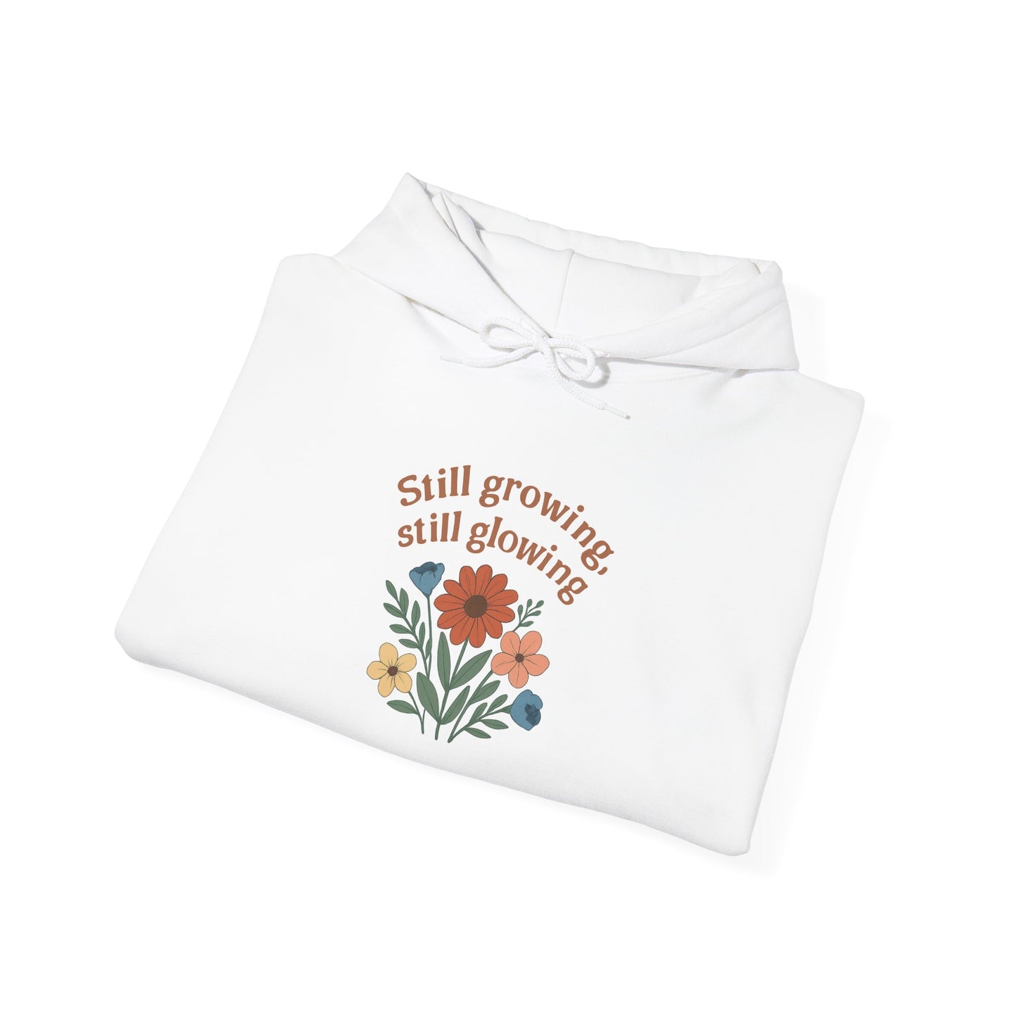Cozy Still Growing Still Glowing Hoodie