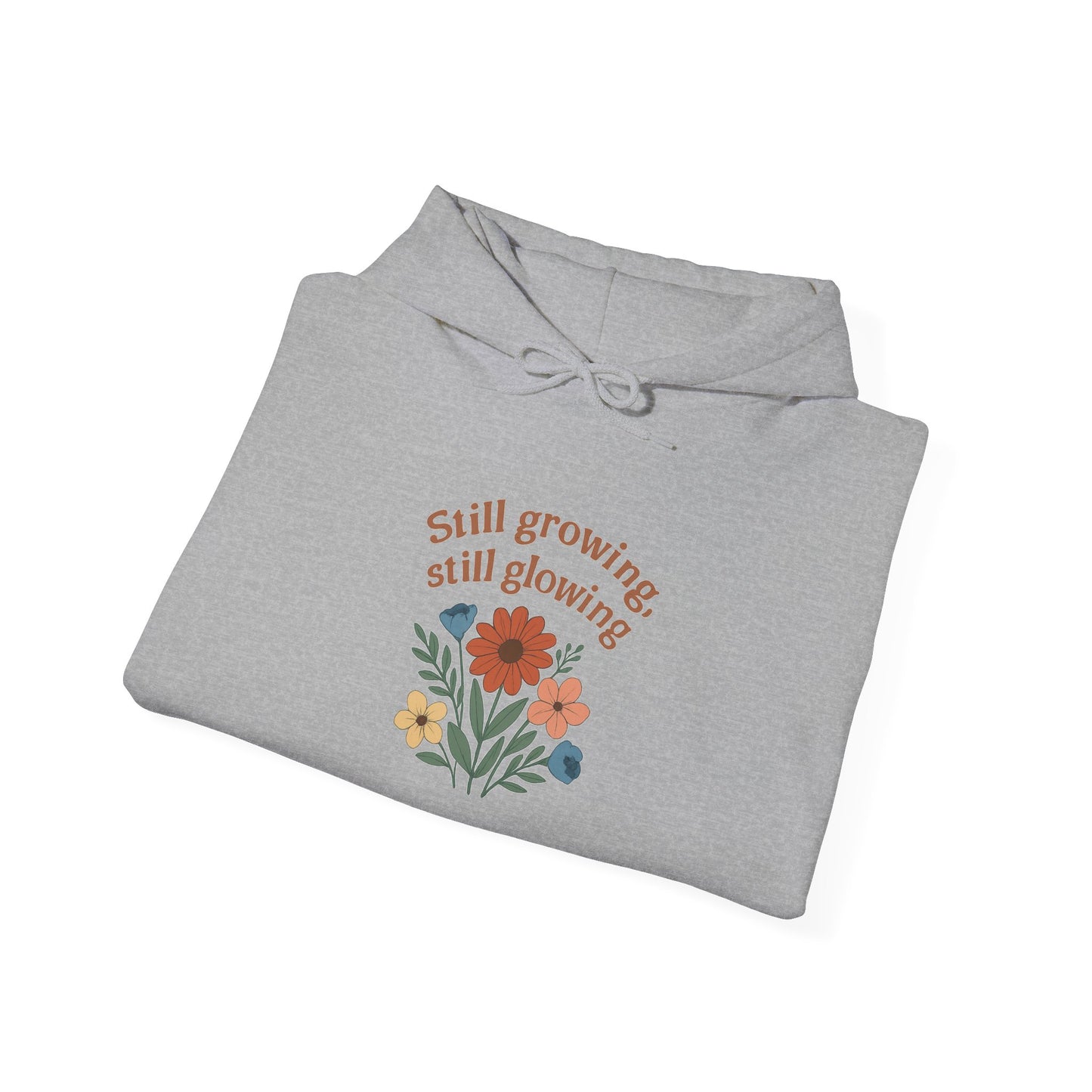 Cozy Still Growing Still Glowing Hoodie