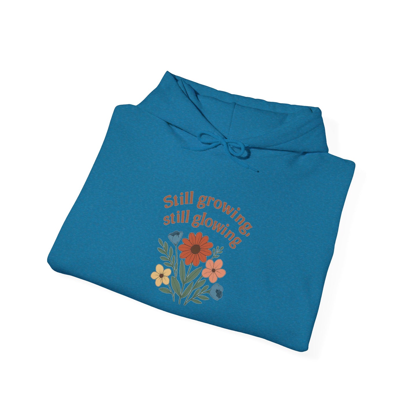 Cozy Still Growing Still Glowing Hoodie