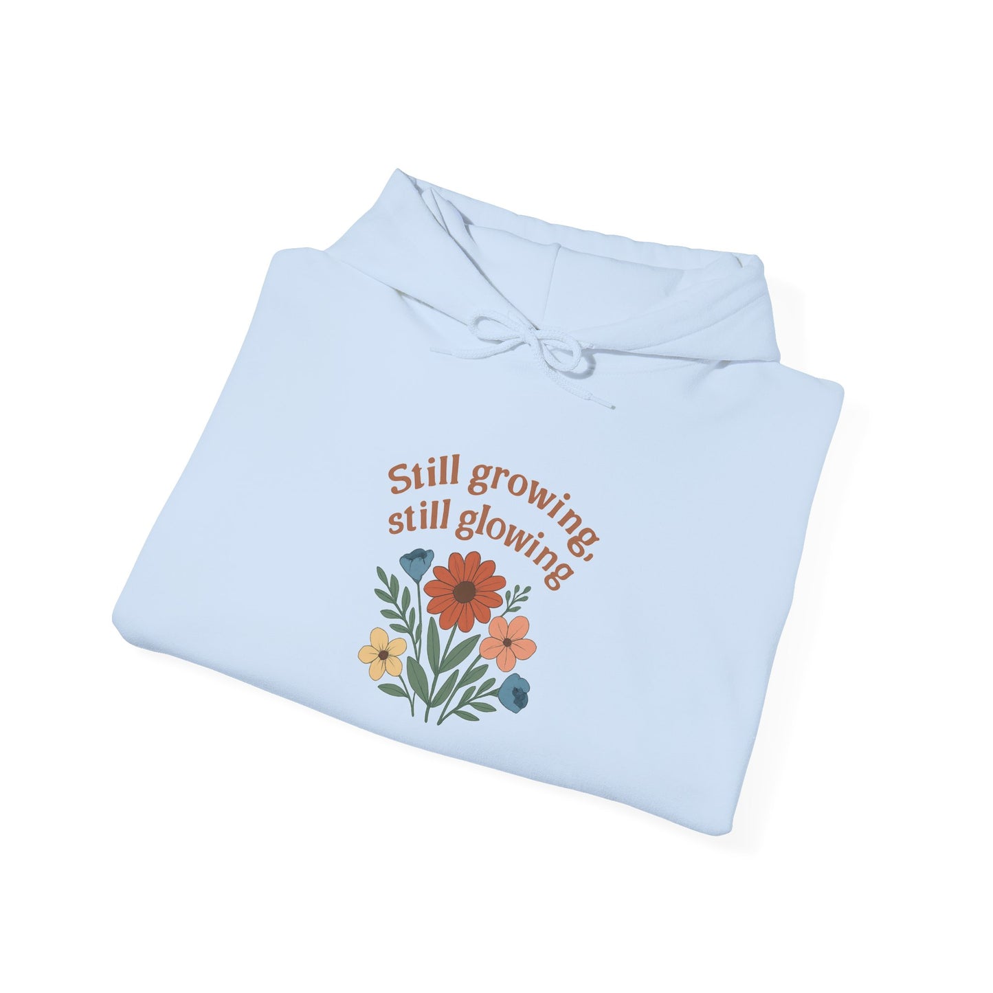 Cozy Still Growing Still Glowing Hoodie