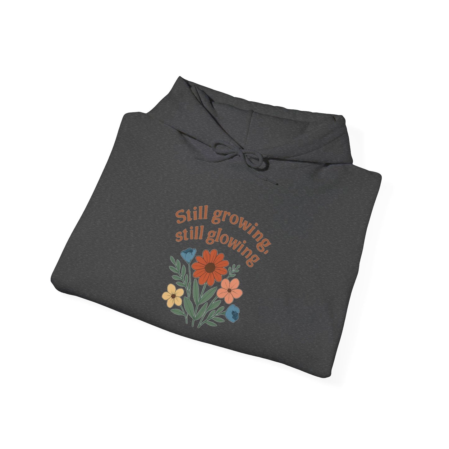 Cozy Still Growing Still Glowing Hoodie